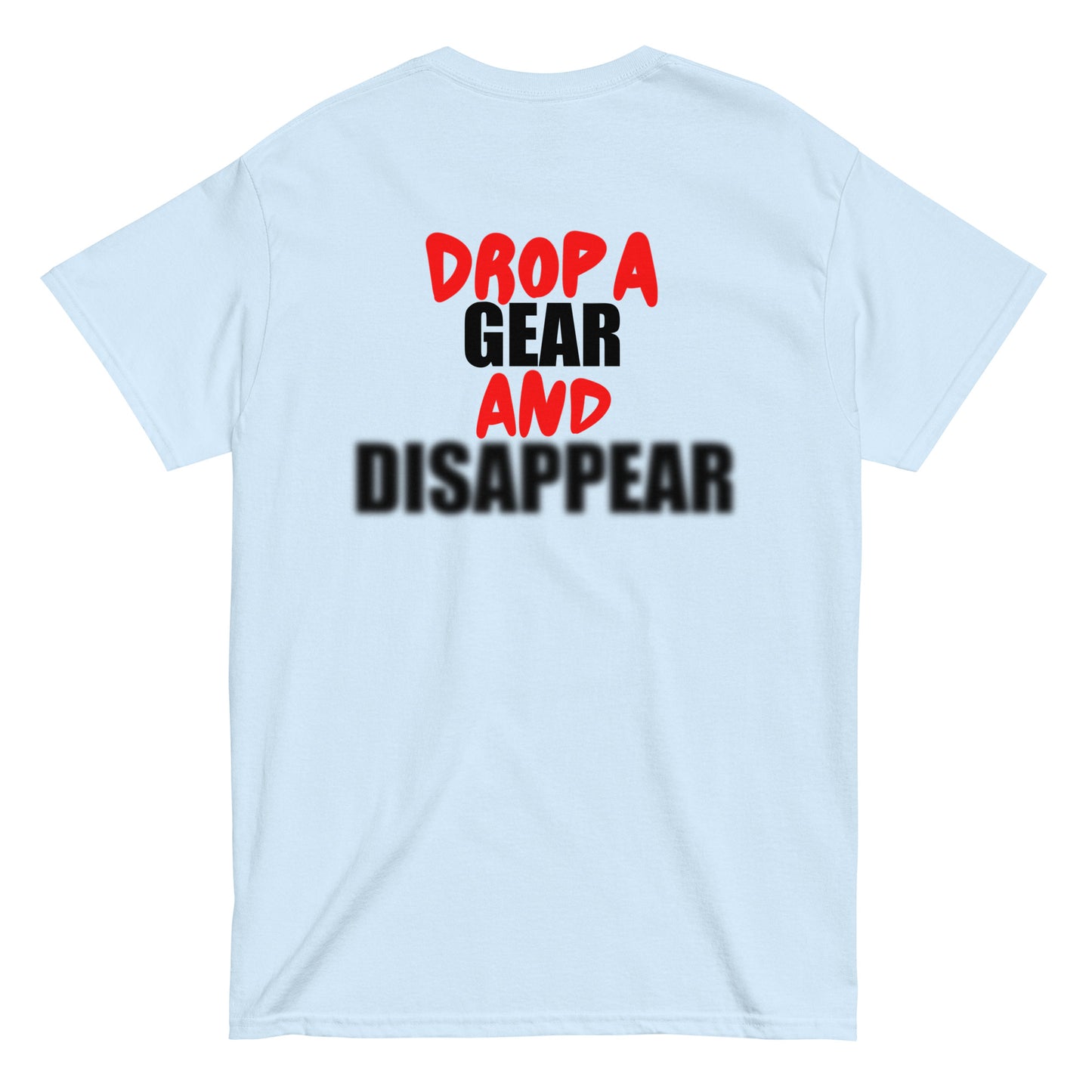 DROP A GEAR AND DISAPPEAR TEE